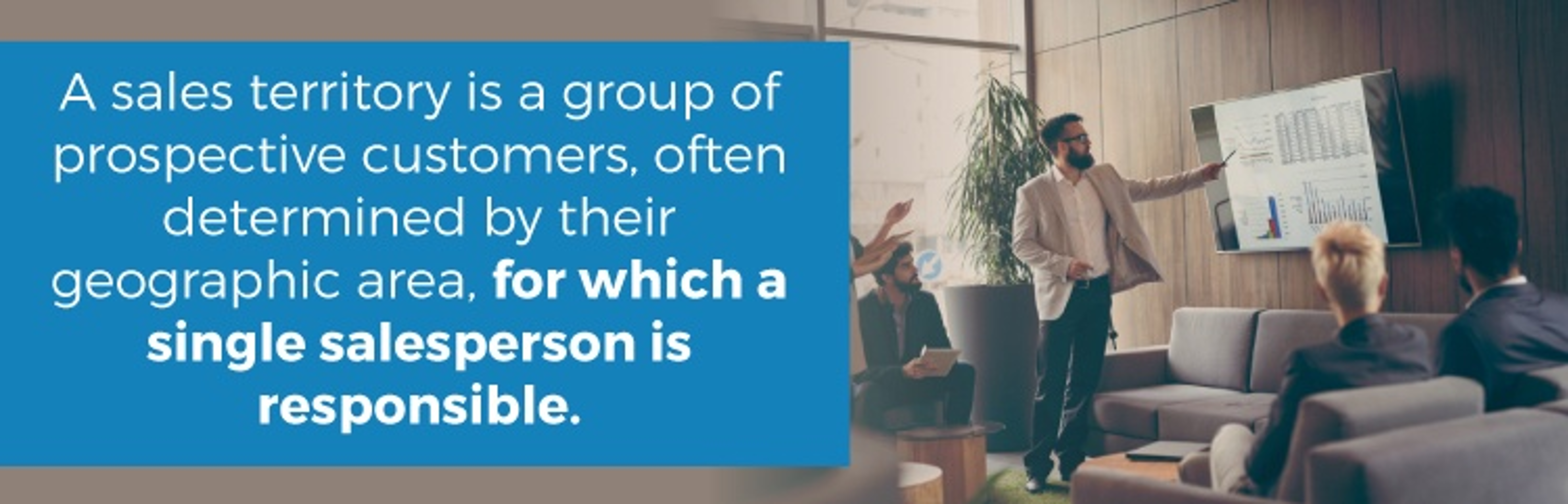 A sales territory is a group of customers determined by their geography