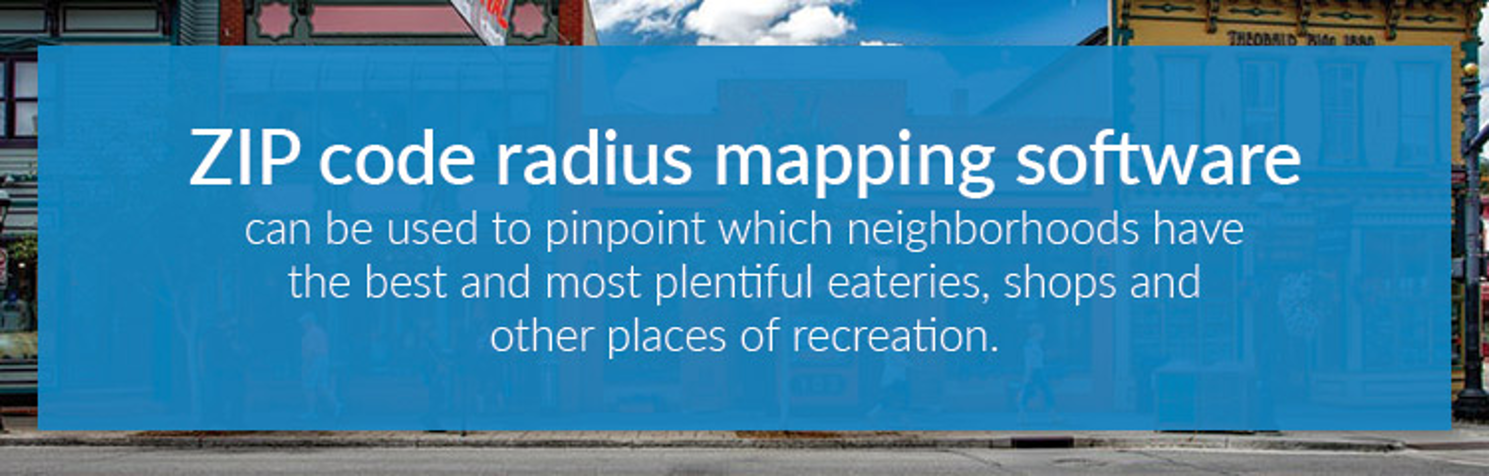 ZIP code radius mapping software can be used to pinpoint best neighborhoods